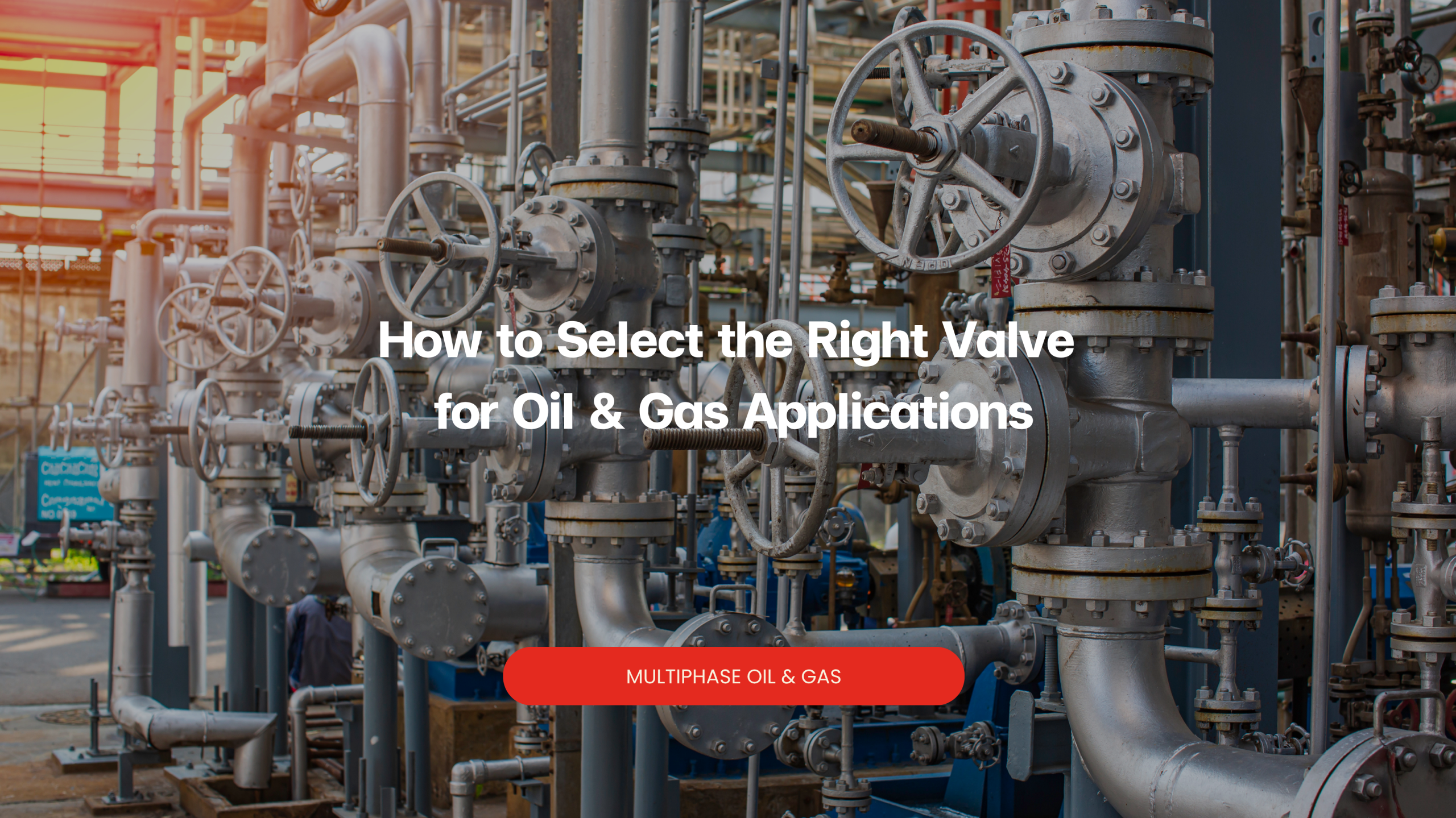 How to Select the Right Valve for Oil & Gas Applications