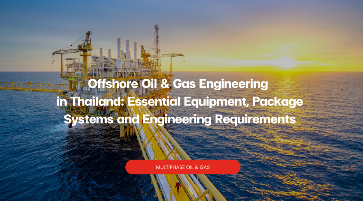 Offshore Oil & Gas Engineering in Thailand: Essential Equipment, Package Systems and Engineering Requirements