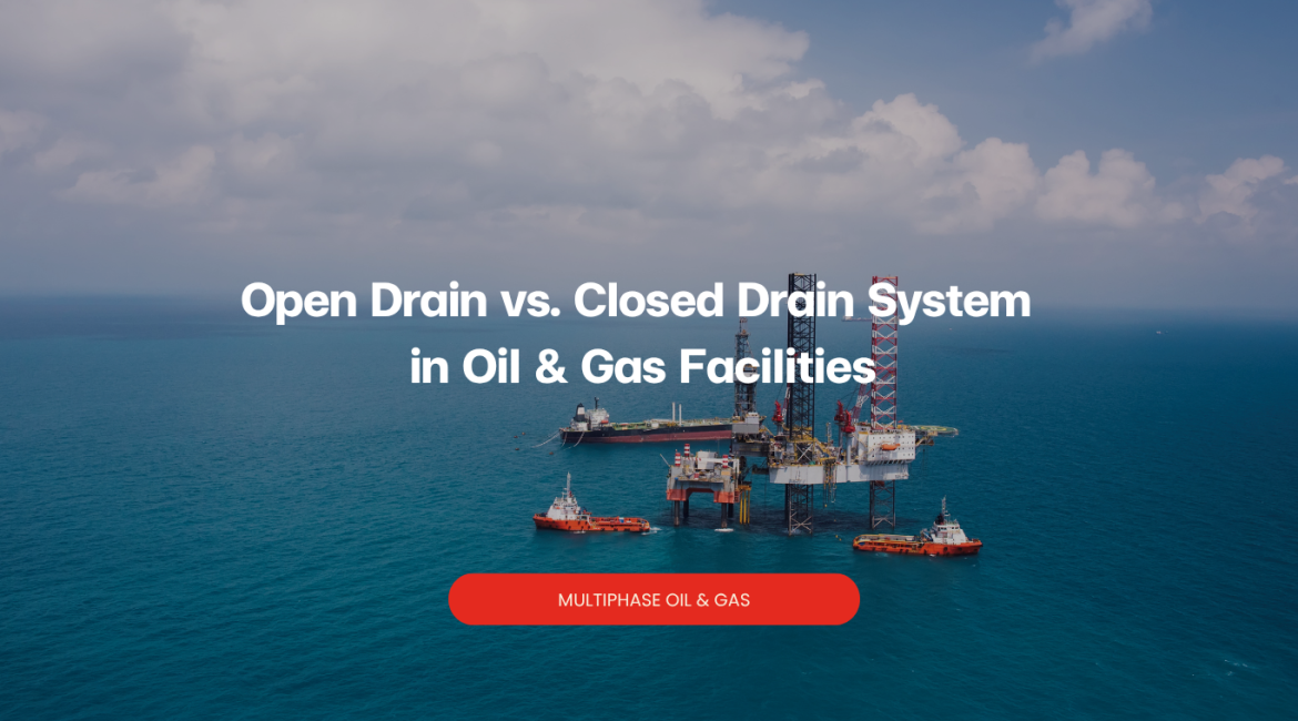 Open Drain vs Closed Drain System in Oil & Gas | MOG 02-168-3193-5