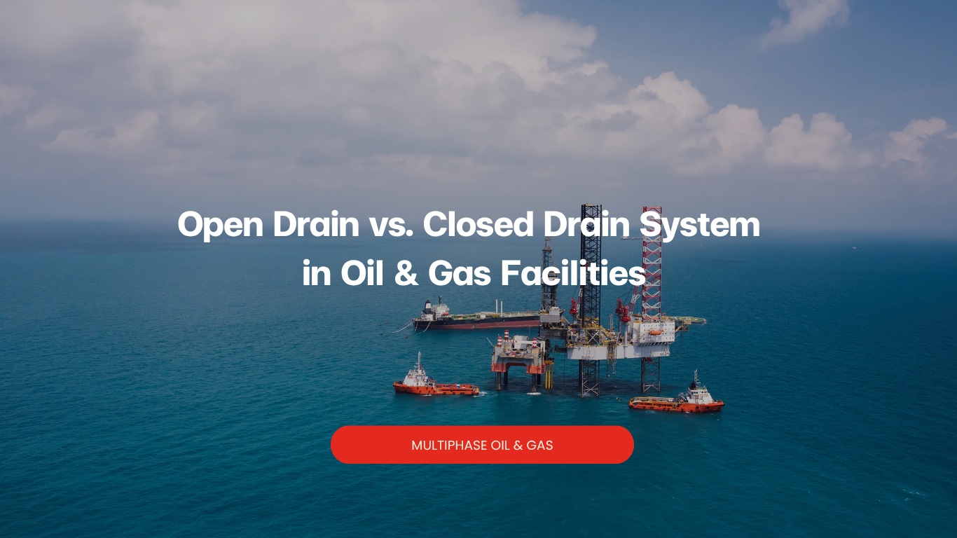 Open Drain vs. Closed Drain System in Oil & Gas Facilities